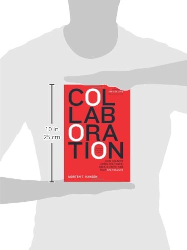 Collaboration: How Leaders Avoid the Traps, Build Common